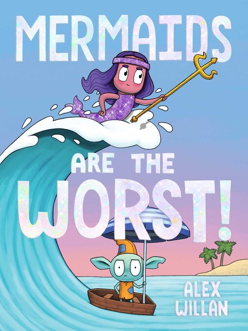 Title details for Mermaids Are the Worst! by Alex Willan - Wait list